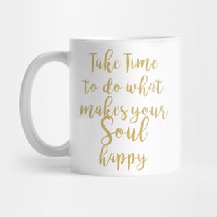 Take Time To Do What Makes Your Soul Happy Mug